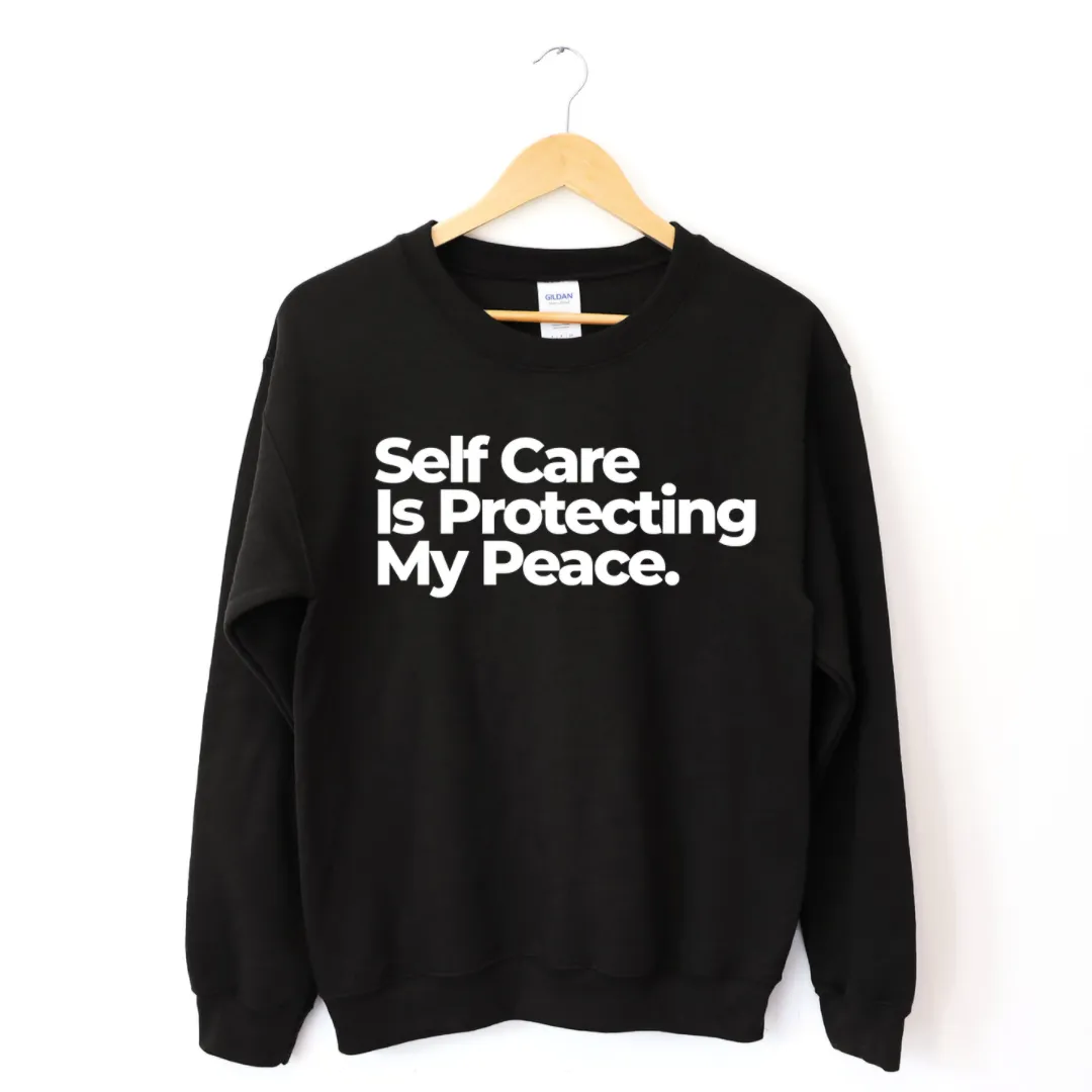 Self Care Is Protecting My Peace Sweatshirt